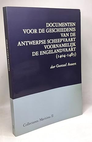 Documenten voor de geschiedenis van de Antwerpse scheepvaart voornamelijk de Engelandvaart (1404-...