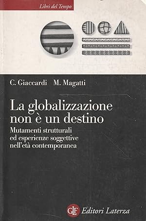 Seller image for La globalizzazione non   un destino. Mutamenti strutturali ed esperienze soggettive nell'et  contemporanea for sale by Messinissa libri