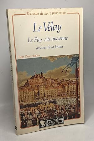 Image du vendeur pour Le velay / le puy cite ancienne au coeur de la France mis en vente par crealivres