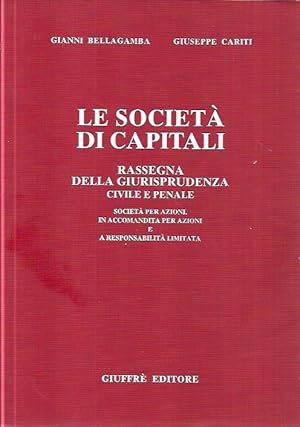 Immagine del venditore per Le societ  di capitali: rassegna della giurisprudenza civile e penale, societ  per azioni, in accomodata per azioni e a responsabilit  limitata venduto da Messinissa libri