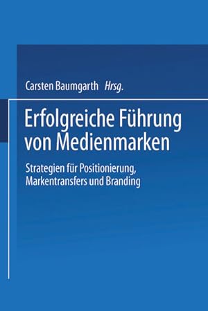 Seller image for Erfolgreiche Fhrung von Medienmarken. Strategien fr Positionierung, Markentransfers und Branding. for sale by Antiquariat Thomas Haker GmbH & Co. KG