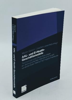 AAL- und E-Health-Geschäftsmodelle : Technologie und Dienstleistungen im demografischen Wandel un...