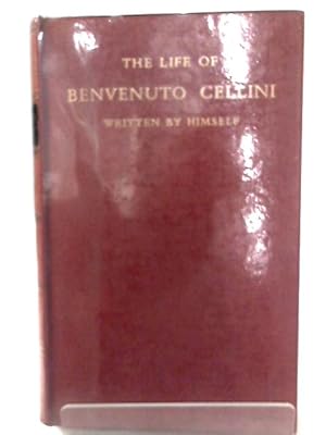 Bild des Verkufers fr The Life of Benvenuto Cellini Written By Himself zum Verkauf von World of Rare Books