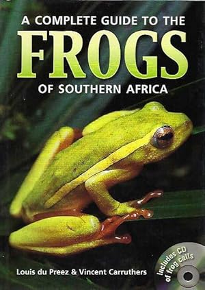 A Complete Guide to the Frogs of Southern Africa.