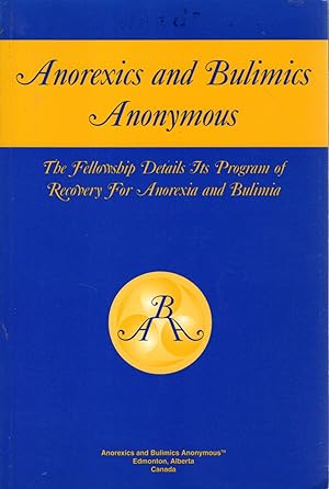 Seller image for Anorexics and Bulimics Anonymous: The Fellowship Details Its Program of Recovery for Anorexia and Bulimia for sale by Dorley House Books, Inc.