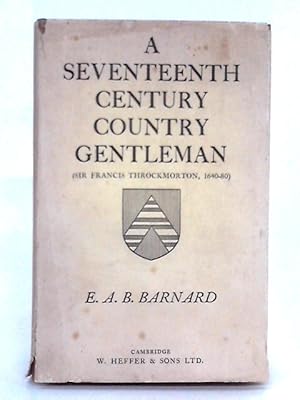 Seller image for A Seventeenth Century Country Gentleman (Sir Francis Throckmorton, 1640-80) for sale by World of Rare Books