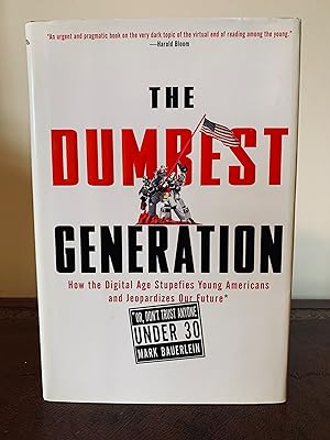 Imagen del vendedor de The Dumbest Generation: How the Digital Age Stupefies Young Americans and Jeopardizes Our Future [Or, Don't Trust Anyone Under 30] [FIRST EDITION, FIRST PRINTING] a la venta por Vero Beach Books