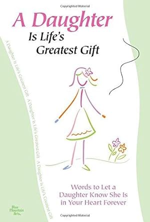 Seller image for A Daughter Is Life's Greatest Gift: Words to Let a Daughter Know She Is in Your Heart Forever for sale by WeBuyBooks