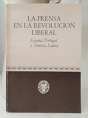 La prensa en la Revolución Liberal. España, Portugal y América Latina. Actas del Coloquio Interna...