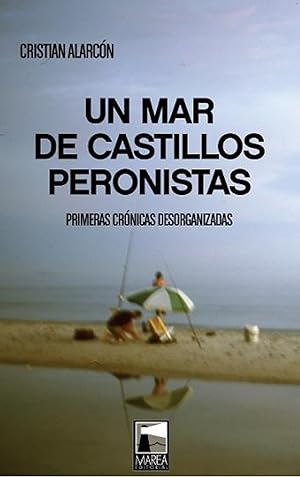 Imagen del vendedor de UN MAR DE CASTILLOS PERONISTAS Primeras crnicas desorganizadas a la venta por Imosver