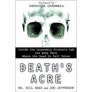 Seller image for Death's Acre : Inside the Legendary Forensics Lab--the Body Farm--Where the Dead Do Tell Tales for sale by eCampus