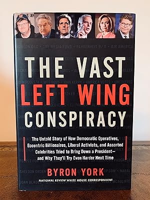Seller image for The Vast Left Wing Conspiracy: The Untold Story of How Democratic Operatives, Eccentric Billionaires, Liberal Activists, and Assorted Celebrities Tried to Bring Down a President - and Why They'll Try Even Harder Next Time [FIRST EDITION, FIRST PRINTING] for sale by Vero Beach Books