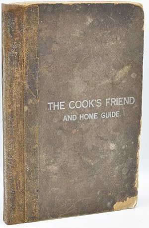 Image du vendeur pour [COOKERY] THE COOK'S FRIEND AND HOME GUIDE mis en vente par BLACK SWAN BOOKS, INC., ABAA, ILAB