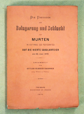 Bild des Verkufers fr Die Urkunden der Belagerung und Schlacht von Murten. Im Auftrage des Festcomites auf die vierte Skularfeier am 22. Juni 1876. zum Verkauf von antiquariat peter petrej - Bibliopolium AG