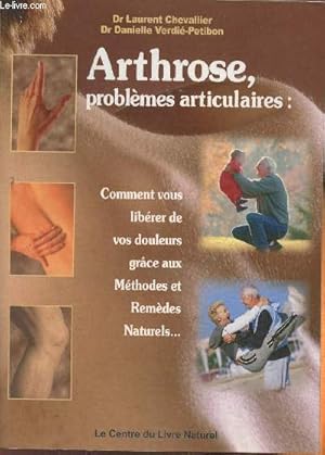 Seller image for Arthrose, problmes articulaires: comment vous librer de vos douleurs grce aux mthodes et remdes naturels for sale by Le-Livre