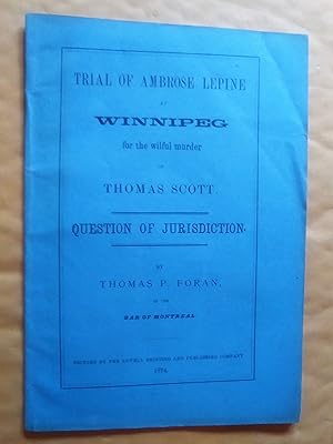 Seller image for Trial of A at Winnipeg for the wilful murder of Thomas Scott. Question of Jurisdictionmbrose Lepine for sale by Claudine Bouvier