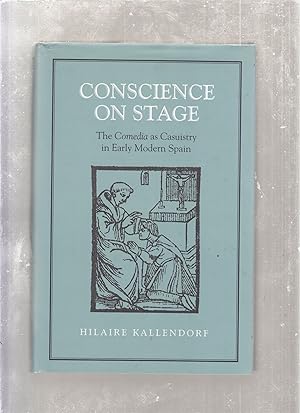 Seller image for Conscience on Stage: The Comedia as Causity in Early Modern Spain for sale by Old Book Shop of Bordentown (ABAA, ILAB)