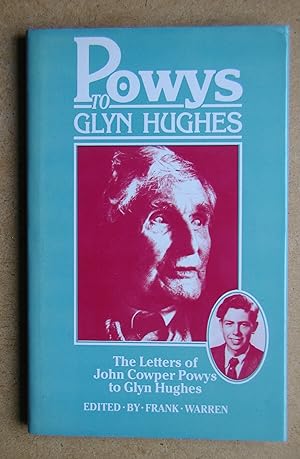Image du vendeur pour Powys to Glyn Hughes: The Letters of John Cowper Powys to Glyn Hughes. mis en vente par N. G. Lawrie Books