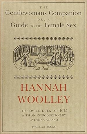 Bild des Verkufers fr The Gentlewoman's Companion (1675): A Guide to the female Sex by Woolley, Hannah [Hardcover ] zum Verkauf von booksXpress