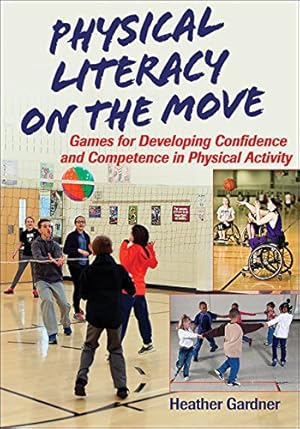 Image du vendeur pour Physical Literacy on the Move: Games for Developing Confidence and Competence in Physical Activity [Soft Cover ] mis en vente par booksXpress