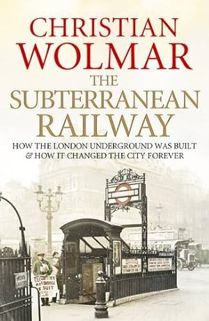 Imagen del vendedor de The Subterranean Railway: How the London Underground was Built and How it Changed the City Forever by Wolmar, Christian [Paperback ] a la venta por booksXpress