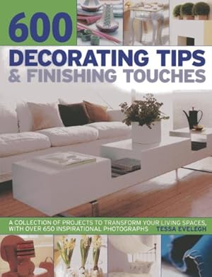 Image du vendeur pour 600 Decorating Tips & Finishing Touches: A Collection Of Projects To Transform Your Living Spaces, With Over 650 Inspirational Photographs Paperback mis en vente par booksXpress