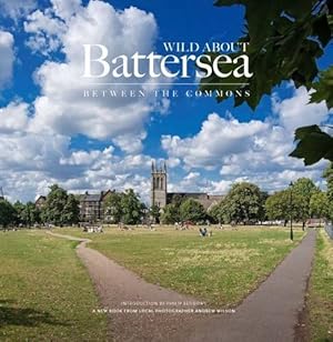 Seller image for Wild About Battersea: Between the Commons by Wilson, Andrew, Beddows, Philip [Hardcover ] for sale by booksXpress