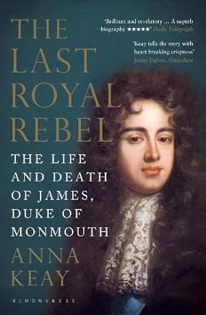 Seller image for The Last Royal Rebel: The Life and Death of James, Duke of Monmouth by Anna Keay (author) [Paperback ] for sale by booksXpress