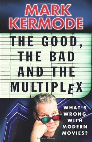 Bild des Verkufers fr The Good, the Bad and the Multiplex: What's Wrong with Modern Movies? by Kermode, Mark [Paperback ] zum Verkauf von booksXpress