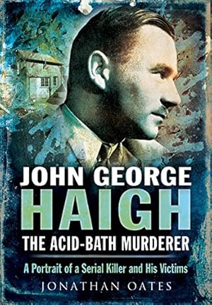 Seller image for John George Haigh, the Acid-Bath Murderer: A Portrait of a Serial Killer and His Victims by Oates, Jonathan [Hardcover ] for sale by booksXpress