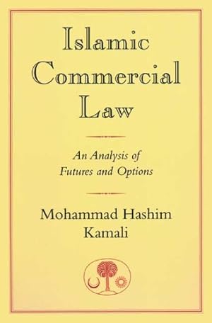 Seller image for Islamic Commercial Law: An Analysis of Futures and Options (I.B.Tauris in Association With the Islamic Texts Society) by Kamali, Prof. Mohammad Hashim [Paperback ] for sale by booksXpress
