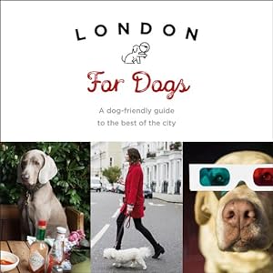 Seller image for London For Dogs: A Dog-Friendly Guide to the Best of the City [Soft Cover ] for sale by booksXpress