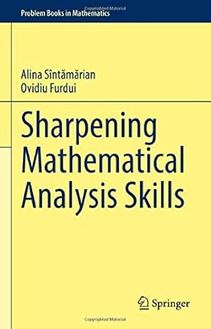 Imagen del vendedor de Sharpening Mathematical Analysis Skills (Problem Books in Mathematics) by S ®nt  m  rian, Alina, Furdui, Ovidiu [Hardcover ] a la venta por booksXpress