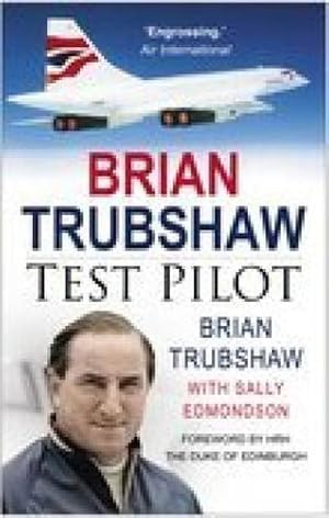 Imagen del vendedor de Brian Trubshaw: Test Pilot by Trubshaw, Brian, Edmondson, Sally [Paperback ] a la venta por booksXpress