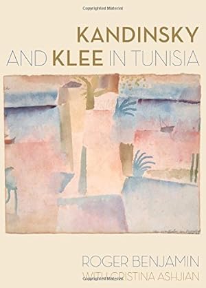 Imagen del vendedor de Kandinsky and Klee in Tunisia by Benjamin, Roger, Ashjian, Cristina [Hardcover ] a la venta por booksXpress