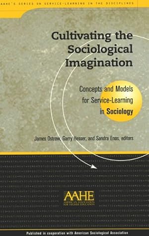 Seller image for Cultivating the Sociological Imagination: Concepts and Models for Service Learning in Sociology (These practical guides are intended for faculty and . program descriptions, and course syllabi.) [Paperback ] for sale by booksXpress
