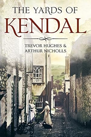 Immagine del venditore per The Yards of Kendal by Trevor Hughes (author), Arthur Nicholls (author) [Paperback ] venduto da booksXpress