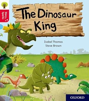 Seller image for Oxford Reading Tree Story Sparks: Oxford Level 4: The Dinosaur King by Isabel Thomas, Steve Brown (illustrator), Nikki Gamble (series editor) [Paperback ] for sale by booksXpress