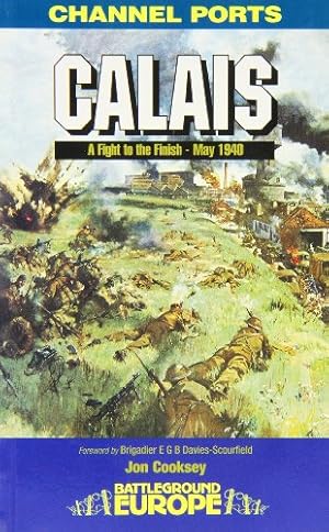Seller image for Calais: A Fight to the Finish, May 1940 (Battleground Europe: The Channel Ports) by Cooksey, Jon [Paperback ] for sale by booksXpress