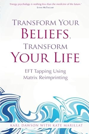 Seller image for Transform Your Beliefs, Transform Your Life: EFT Tapping Using Matrix Reimprinting by Dawson, Karl [Paperback ] for sale by booksXpress