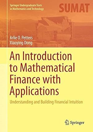 Imagen del vendedor de An Introduction to Mathematical Finance with Applications: Understanding and Building Financial Intuition (Springer Undergraduate Texts in Mathematics and Technology) by Petters, Arlie O., Dong, Xiaoying [Hardcover ] a la venta por booksXpress