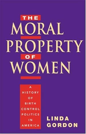 Seller image for The Moral Property of Women: A History of Birth Control Politics in America by Gordon, Linda [Paperback ] for sale by booksXpress
