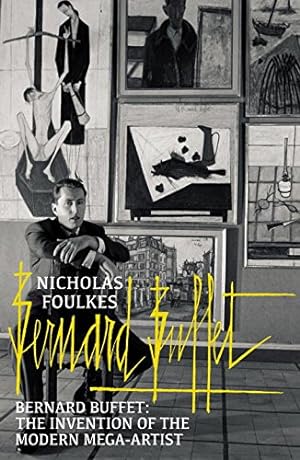 Seller image for Bernard Buffet: The Invention of the Modern Mega-artist by Foulkes, Nicholas [Paperback ] for sale by booksXpress