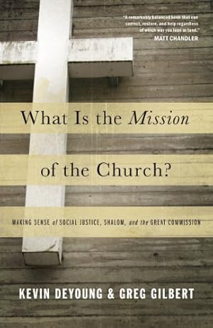 Seller image for What Is the Mission of the Church?: Making Sense of Social Justice, Shalom, and the Great Commission by DeYoung, Kevin, Gilbert, Greg [Paperback ] for sale by booksXpress