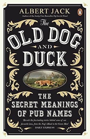 Seller image for The Old Dog and Duck: The Secret Meanings of Pub Names by Jack, Albert [Paperback ] for sale by booksXpress