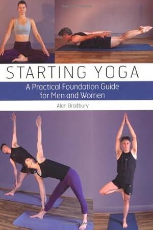 Imagen del vendedor de Starting Yoga: A Practical Foundation Guide for Men and Women by Bradbury, Alan [Paperback ] a la venta por booksXpress