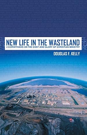 Bild des Verkufers fr New Life in the Wasteland: 2 Corinthians on the Cost and Glory of Christian Ministry by Kelly, Douglas F. [Paperback ] zum Verkauf von booksXpress