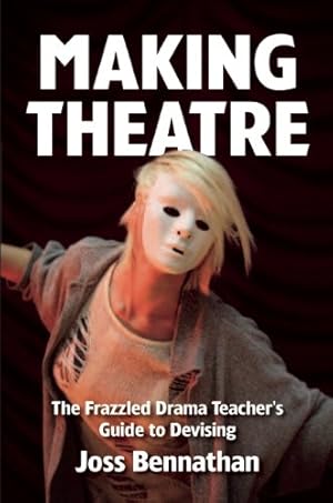 Immagine del venditore per Making Theatre: The Frazzled Drama Teacher's Guide to Devising by Bennathan, Joss [Paperback ] venduto da booksXpress