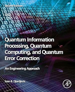 Seller image for Quantum Information Processing, Quantum Computing, and Quantum Error Correction: An Engineering Approach by Djordjevic, Ivan B. [Paperback ] for sale by booksXpress