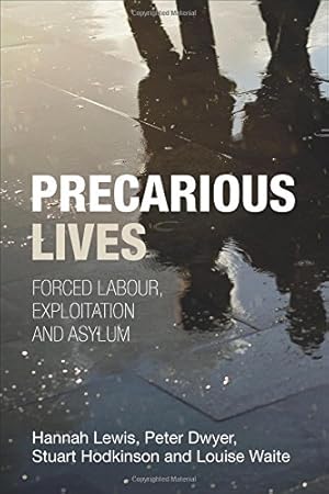 Bild des Verkufers fr Precarious Lives: Forced Labour, Exploitation and Asylum by Dwyer, Peter, Hodkinson, Stuart, Lewis, Hannah, Waite, Louise [Paperback ] zum Verkauf von booksXpress